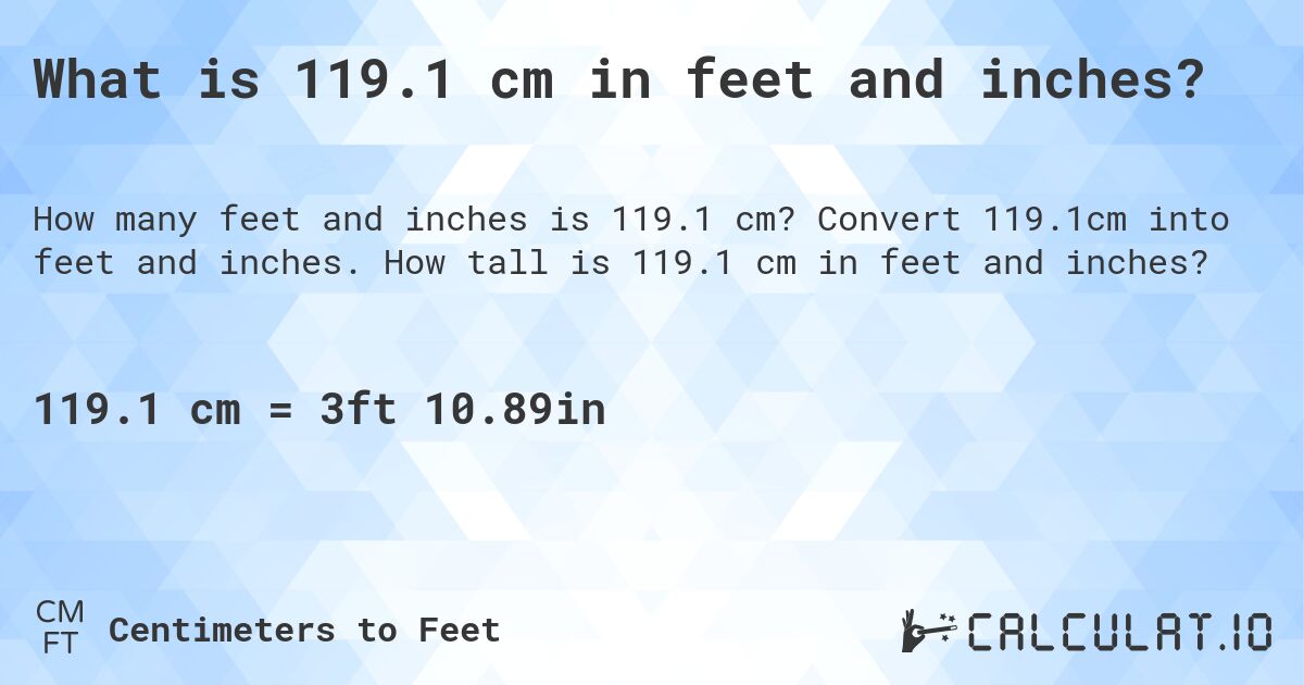 What is 119.1 cm in feet and inches?. Convert 119.1cm into feet and inches. How tall is 119.1 cm in feet and inches?