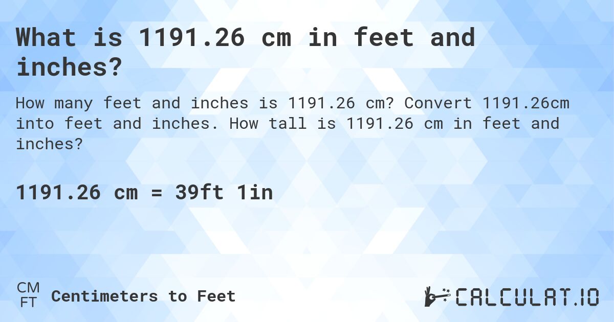 What is 1191.26 cm in feet and inches?. Convert 1191.26cm into feet and inches. How tall is 1191.26 cm in feet and inches?