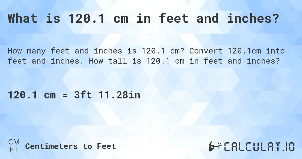 What is 120.1 cm in feet and inches?. Convert 120.1cm into feet and inches. How tall is 120.1 cm in feet and inches?