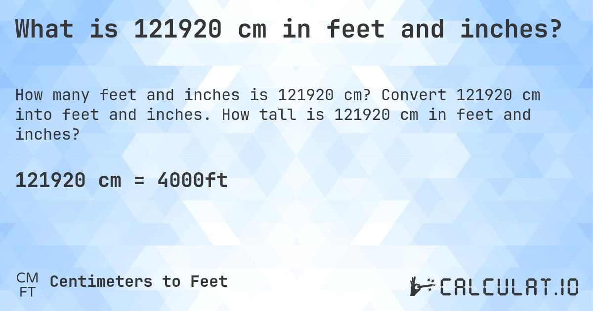What is 121920 cm in feet and inches?. Convert 121920 cm into feet and inches. How tall is 121920 cm in feet and inches?