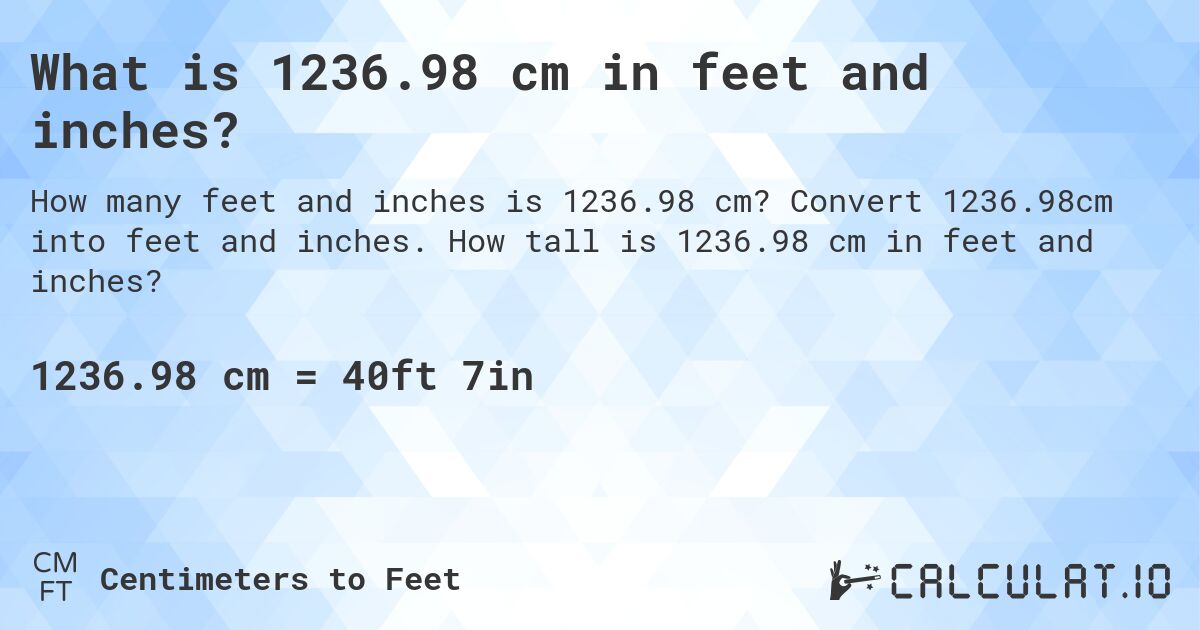 What is 1236.98 cm in feet and inches?. Convert 1236.98cm into feet and inches. How tall is 1236.98 cm in feet and inches?