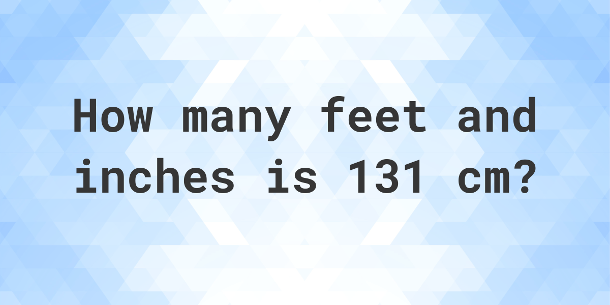 what-is-131-cm-in-feet-and-inches-calculatio