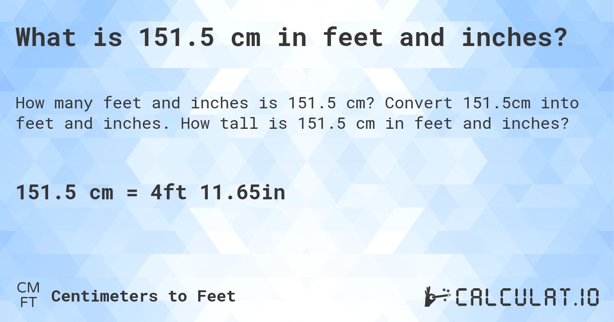 What is 151.5 cm in feet and inches?. Convert 151.5cm into feet and inches. How tall is 151.5 cm in feet and inches?