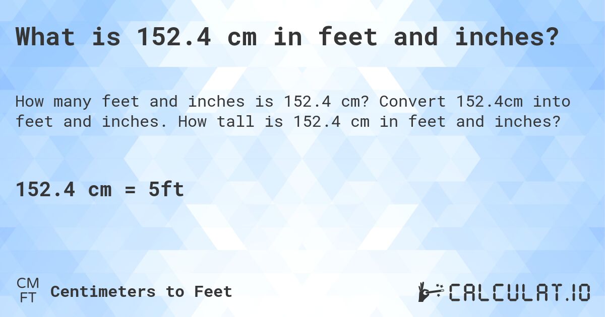 What is 152.4 cm in feet and inches?. Convert 152.4cm into feet and inches. How tall is 152.4 cm in feet and inches?