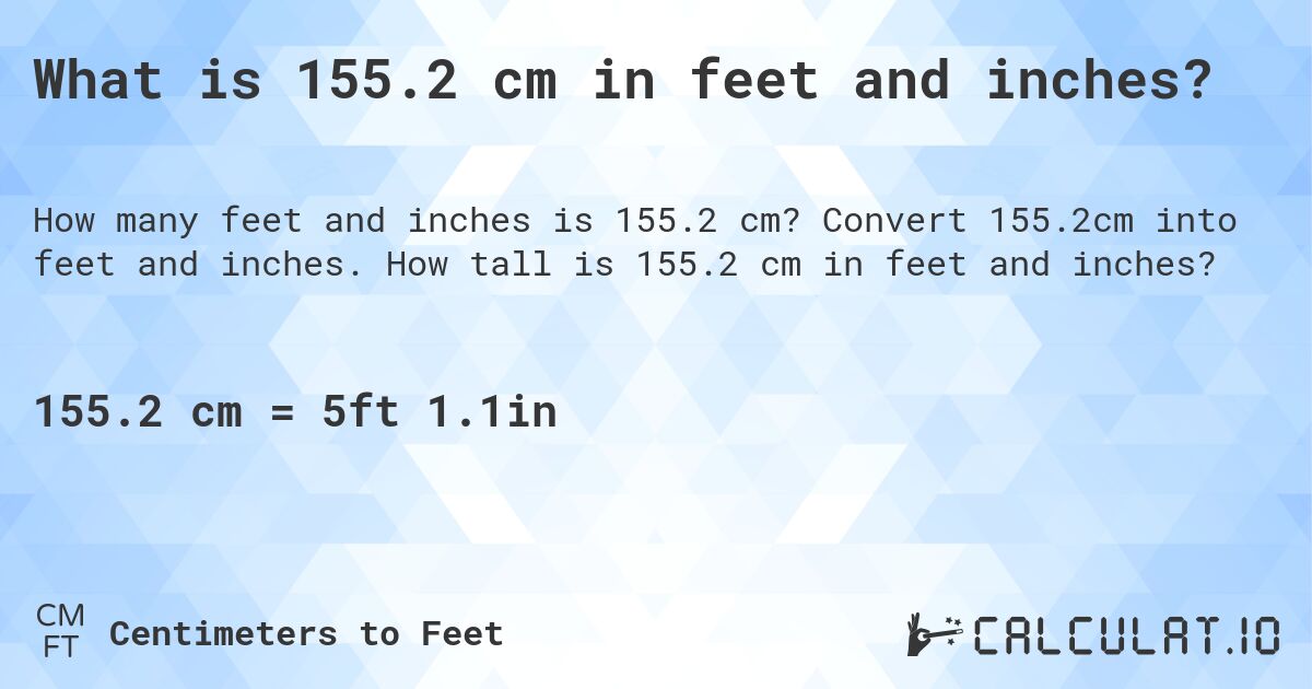 What is 155.2 cm in feet and inches?. Convert 155.2cm into feet and inches. How tall is 155.2 cm in feet and inches?