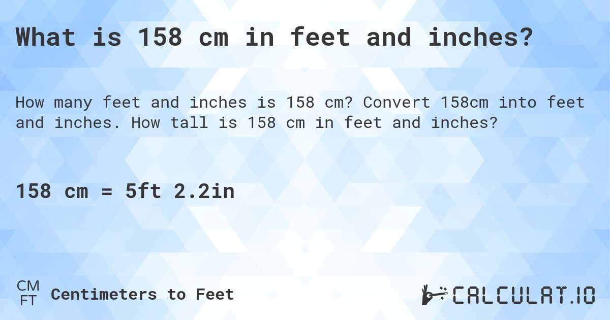 What is 158 cm in feet and inches?. Convert 158cm into feet and inches. How tall is 158 cm in feet and inches?