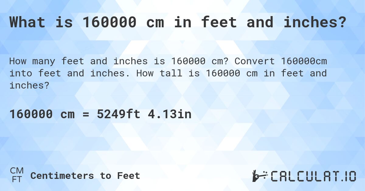 What is 160000 cm in feet and inches?. Convert 160000cm into feet and inches. How tall is 160000 cm in feet and inches?