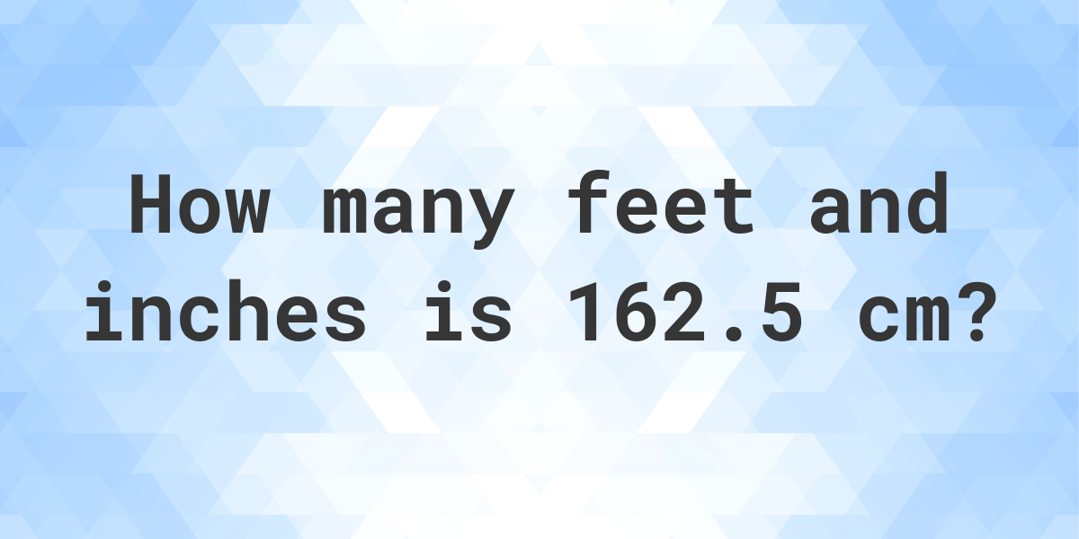 what-is-162-5-cm-in-feet-and-inches-calculatio