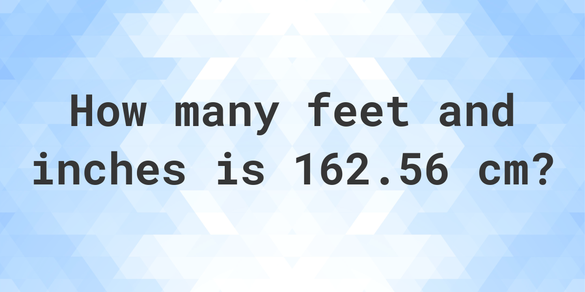 what-is-162-56-cm-in-feet-and-inches-calculatio