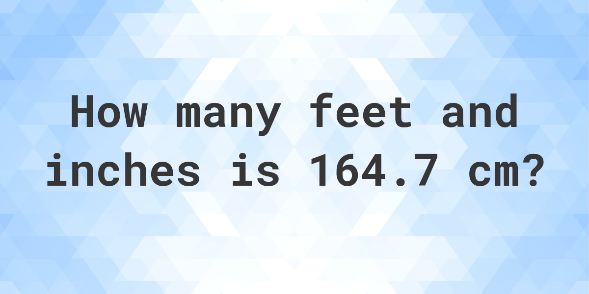 what-is-164-7-cm-in-feet-and-inches-calculatio