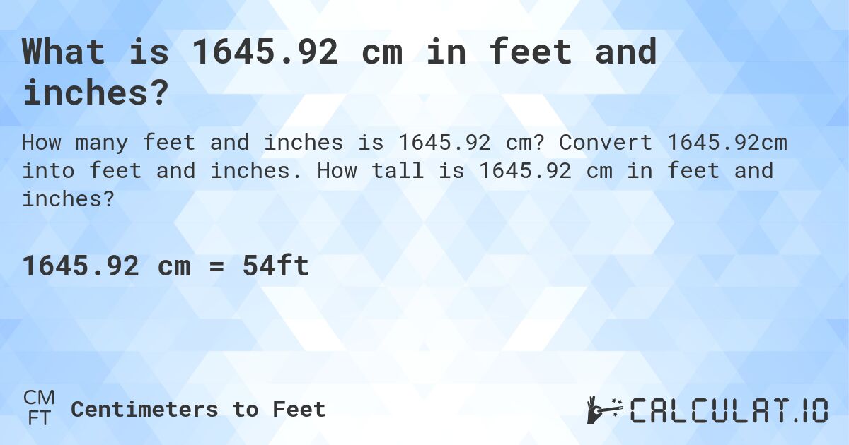 What is 1645.92 cm in feet and inches?. Convert 1645.92cm into feet and inches. How tall is 1645.92 cm in feet and inches?