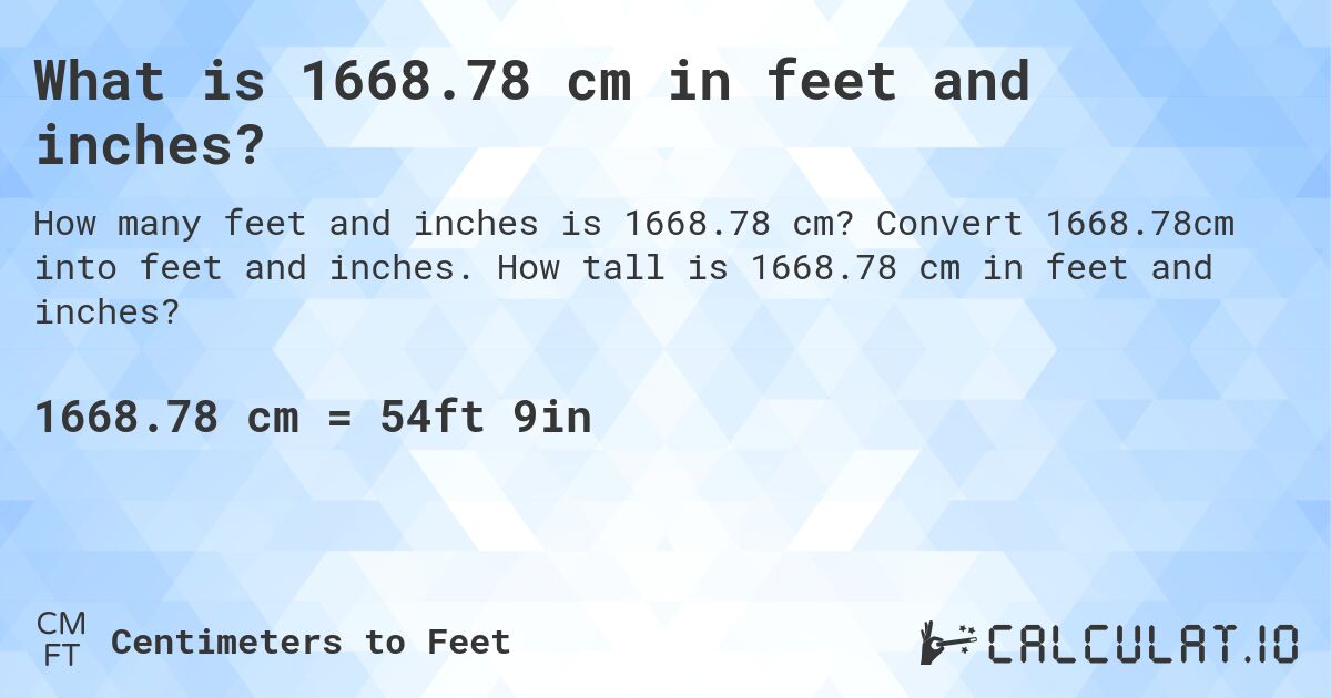 What is 1668.78 cm in feet and inches?. Convert 1668.78cm into feet and inches. How tall is 1668.78 cm in feet and inches?