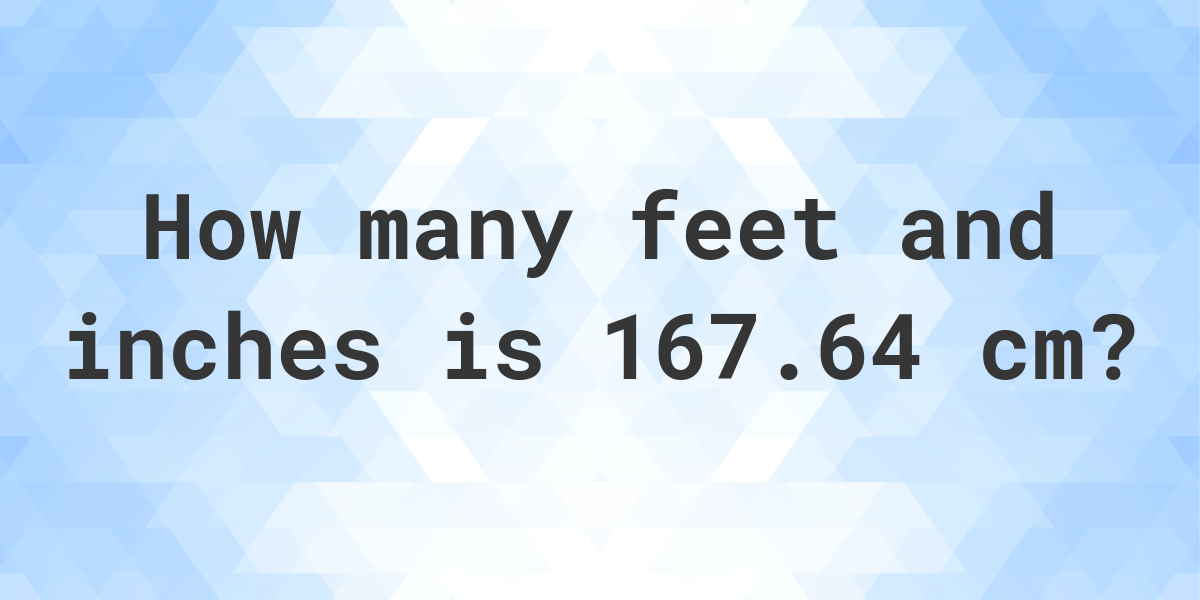 what-is-167-64-cm-in-feet-and-inches-calculatio