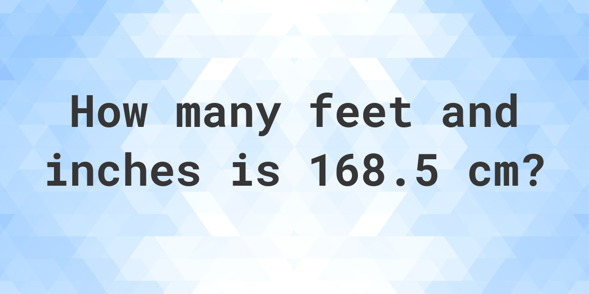 what-is-168-5-cm-in-feet-and-inches-calculatio