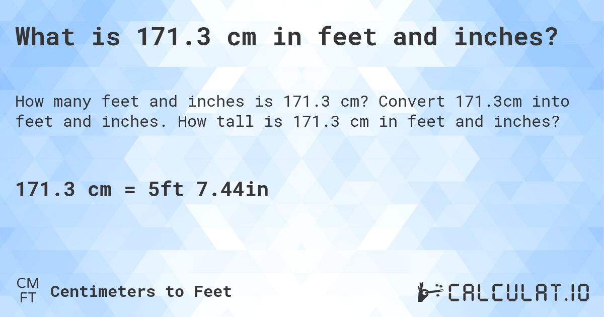 What is 171.3 cm in feet and inches?. Convert 171.3cm into feet and inches. How tall is 171.3 cm in feet and inches?