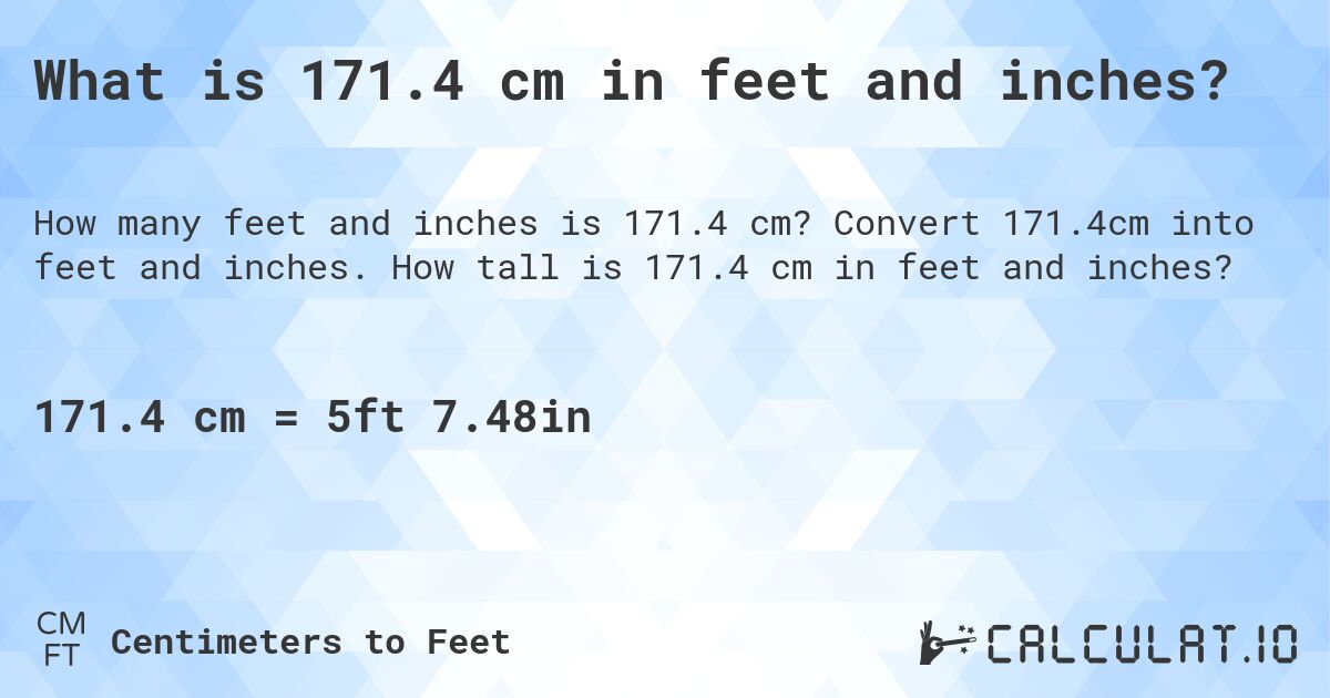 What is 171.4 cm in feet and inches?. Convert 171.4cm into feet and inches. How tall is 171.4 cm in feet and inches?