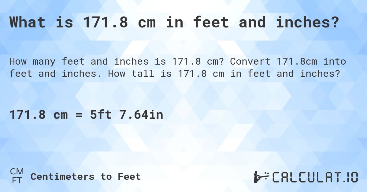 What is 171.8 cm in feet and inches?. Convert 171.8cm into feet and inches. How tall is 171.8 cm in feet and inches?