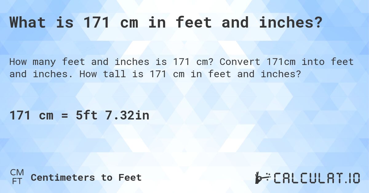 What is 171 cm in feet and inches?. Convert 171cm into feet and inches. How tall is 171 cm in feet and inches?