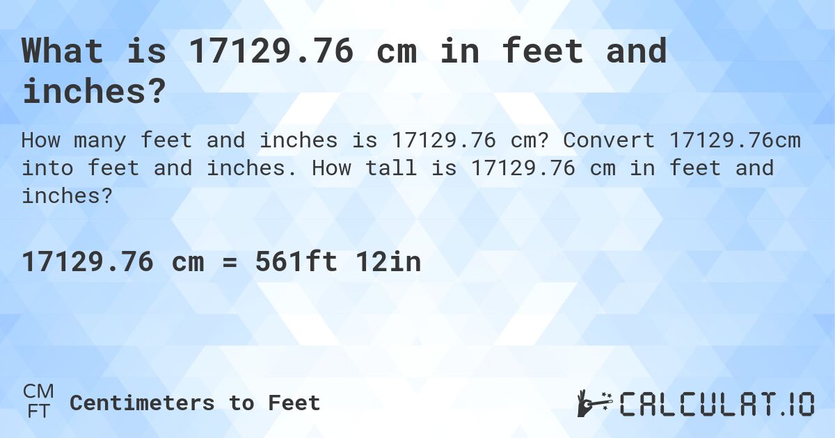 What is 17129.76 cm in feet and inches?. Convert 17129.76cm into feet and inches. How tall is 17129.76 cm in feet and inches?