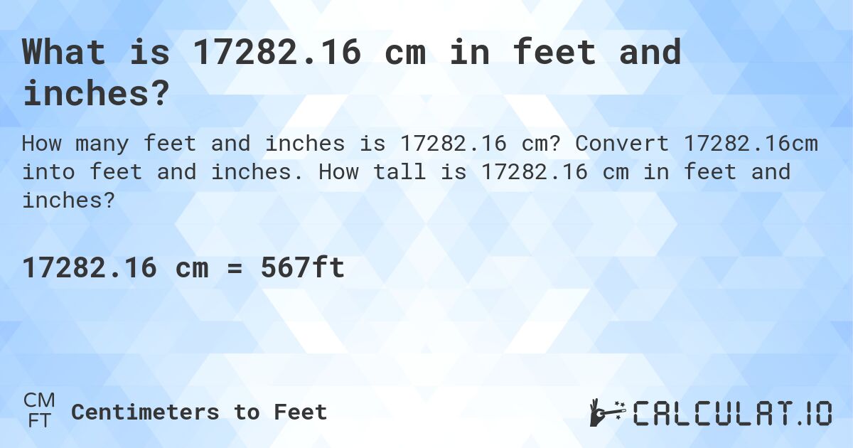 What is 17282.16 cm in feet and inches?. Convert 17282.16cm into feet and inches. How tall is 17282.16 cm in feet and inches?