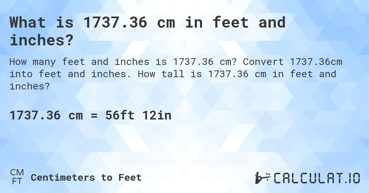 What is 1737.36 cm in feet and inches?. Convert 1737.36cm into feet and inches. How tall is 1737.36 cm in feet and inches?