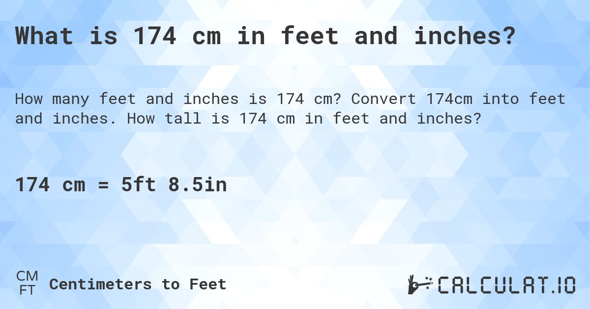 What is 174 cm in feet and inches?. Convert 174cm into feet and inches. How tall is 174 cm in feet and inches?