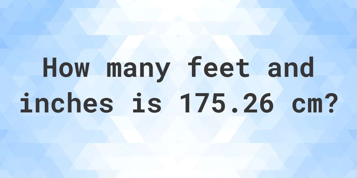 what-is-175-26-cm-in-feet-and-inches-calculatio