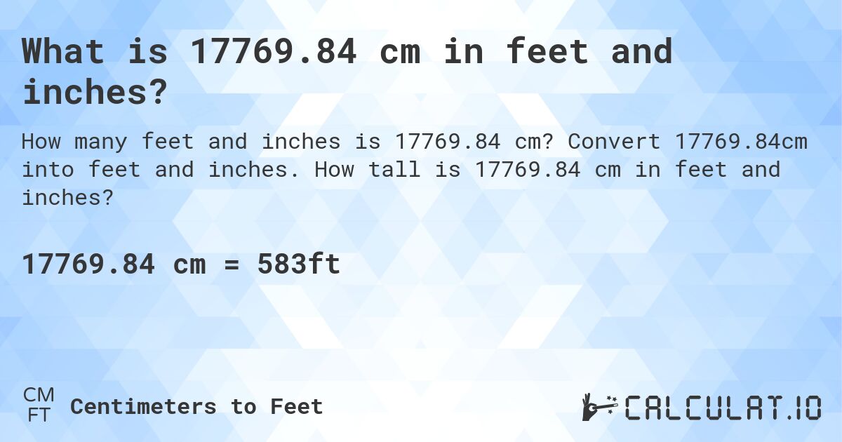 What is 17769.84 cm in feet and inches?. Convert 17769.84cm into feet and inches. How tall is 17769.84 cm in feet and inches?
