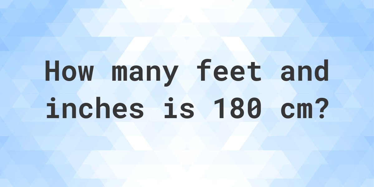 180 Cm In Feet And Inches Calculatio