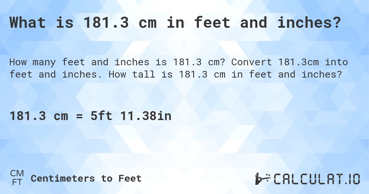 What is 181.3 cm in feet and inches?. Convert 181.3cm into feet and inches. How tall is 181.3 cm in feet and inches?