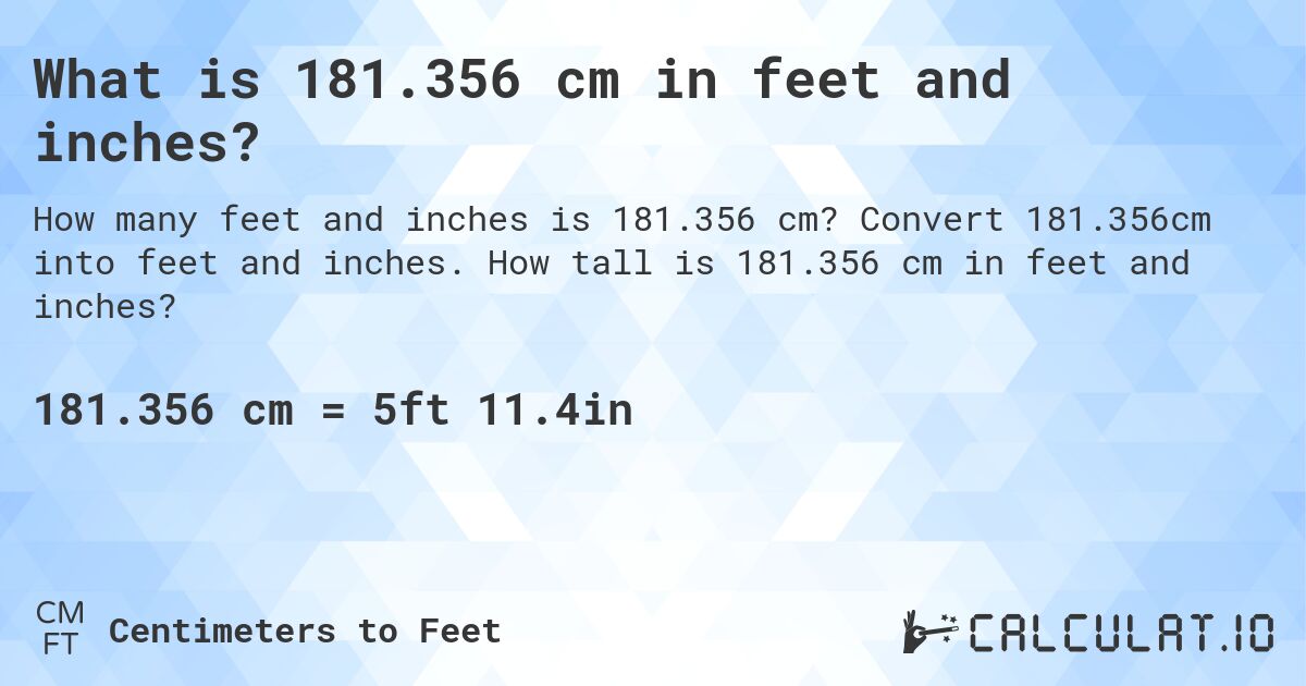 What is 181.356 cm in feet and inches?. Convert 181.356cm into feet and inches. How tall is 181.356 cm in feet and inches?