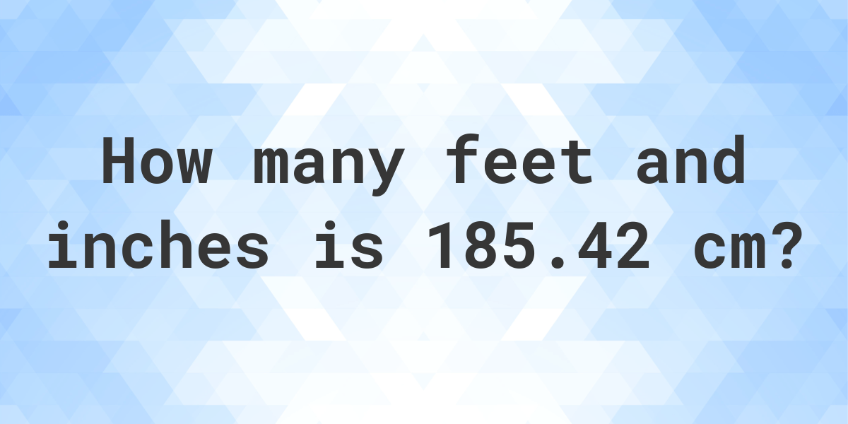 = 185.42 centimeters