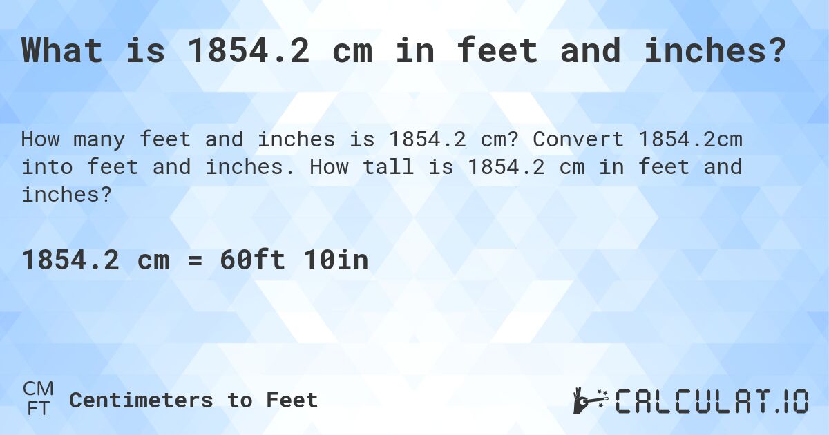 What is 1854.2 cm in feet and inches?. Convert 1854.2cm into feet and inches. How tall is 1854.2 cm in feet and inches?