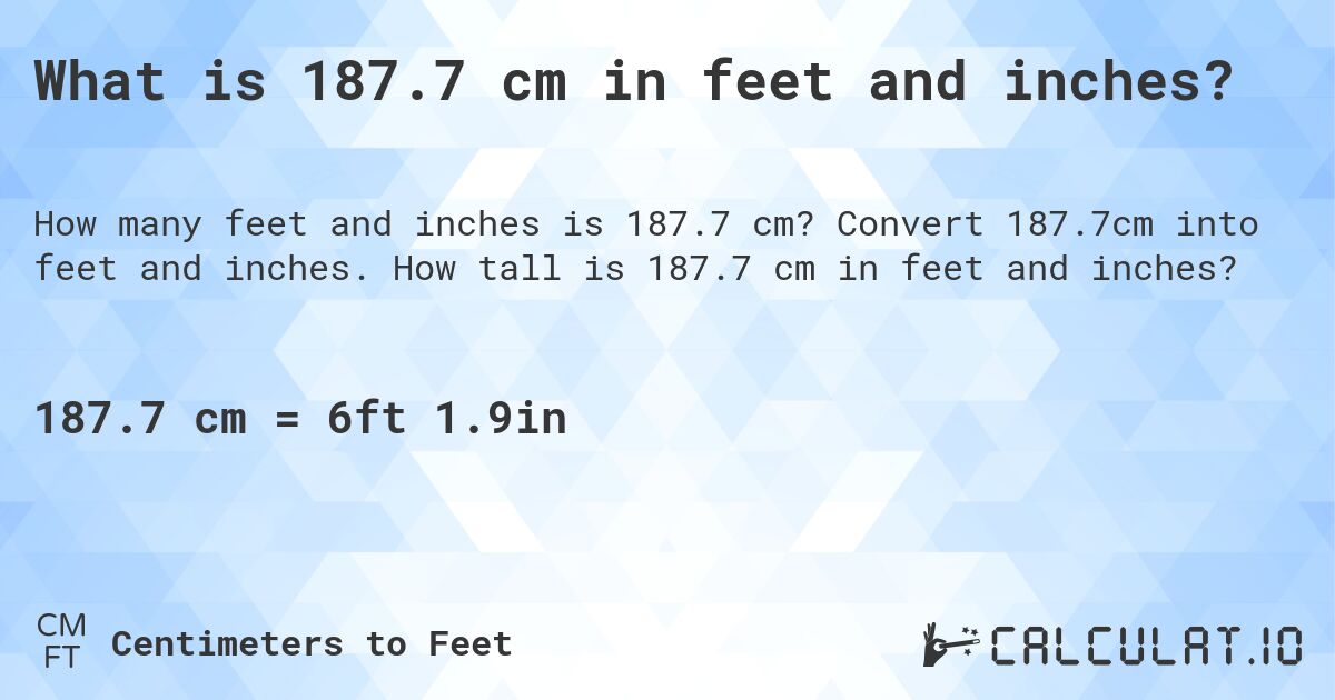 What is 187.7 cm in feet and inches?. Convert 187.7cm into feet and inches. How tall is 187.7 cm in feet and inches?