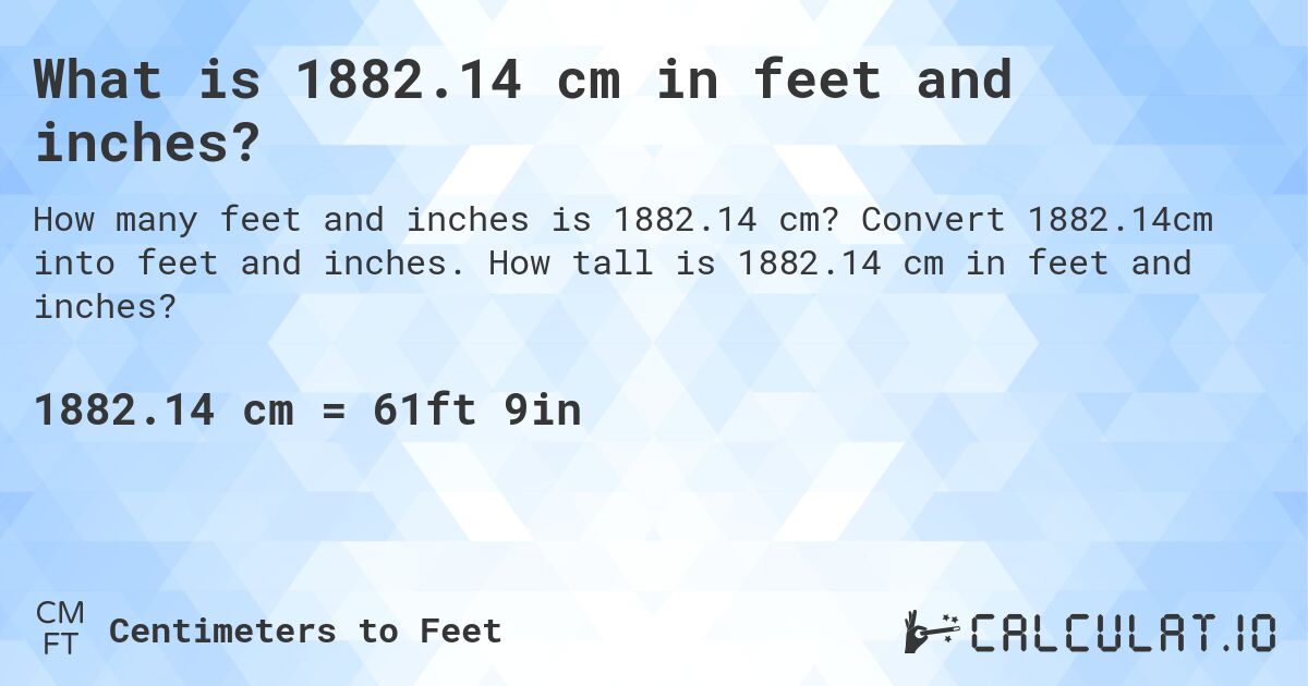 What is 1882.14 cm in feet and inches?. Convert 1882.14cm into feet and inches. How tall is 1882.14 cm in feet and inches?