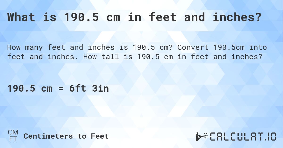 What is 190.5 cm in feet and inches?. Convert 190.5cm into feet and inches. How tall is 190.5 cm in feet and inches?