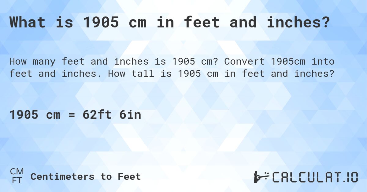 What is 1905 cm in feet and inches?. Convert 1905cm into feet and inches. How tall is 1905 cm in feet and inches?