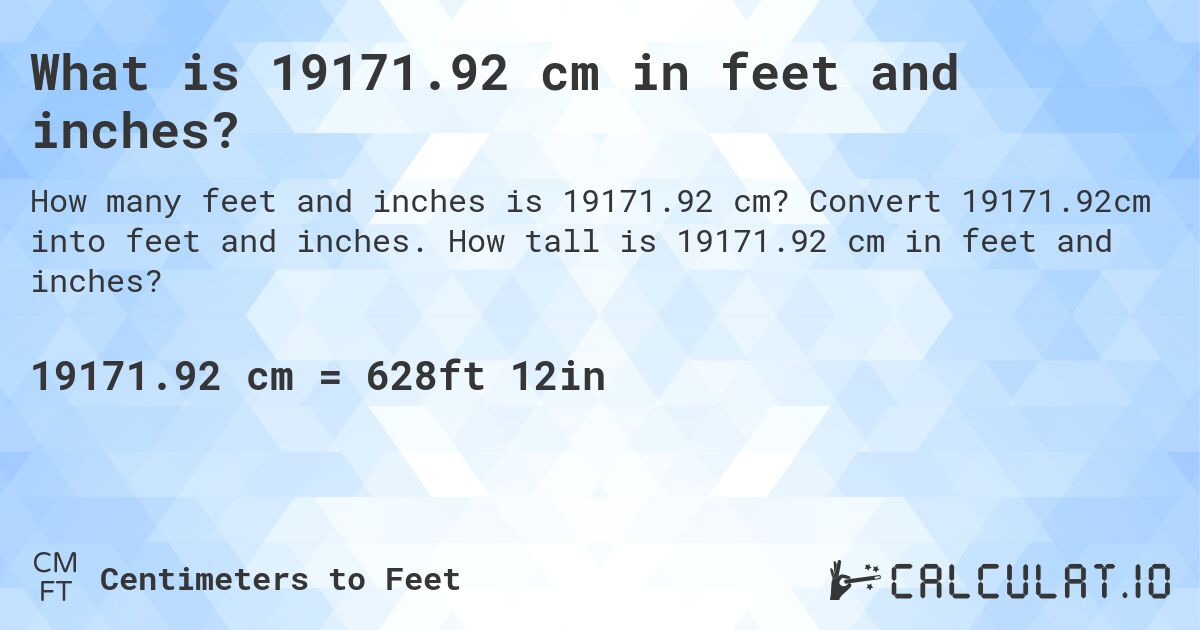 What is 19171.92 cm in feet and inches?. Convert 19171.92cm into feet and inches. How tall is 19171.92 cm in feet and inches?