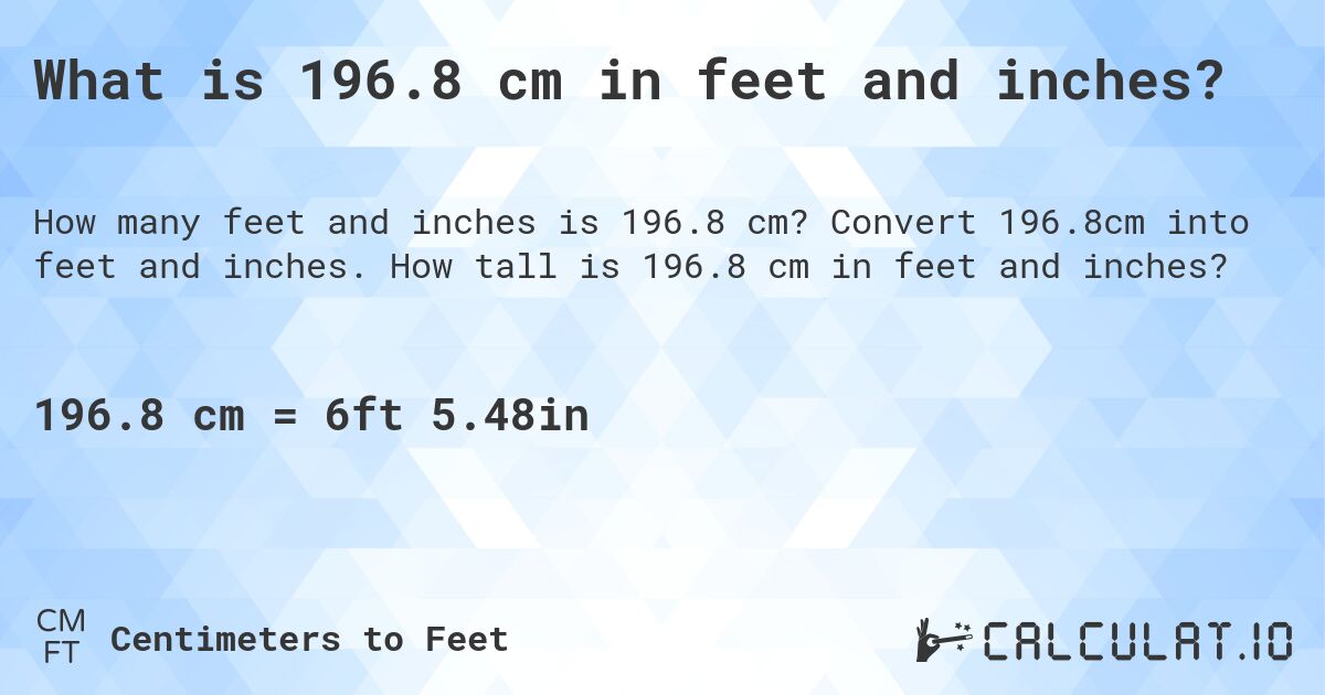 What is 196.8 cm in feet and inches?. Convert 196.8cm into feet and inches. How tall is 196.8 cm in feet and inches?