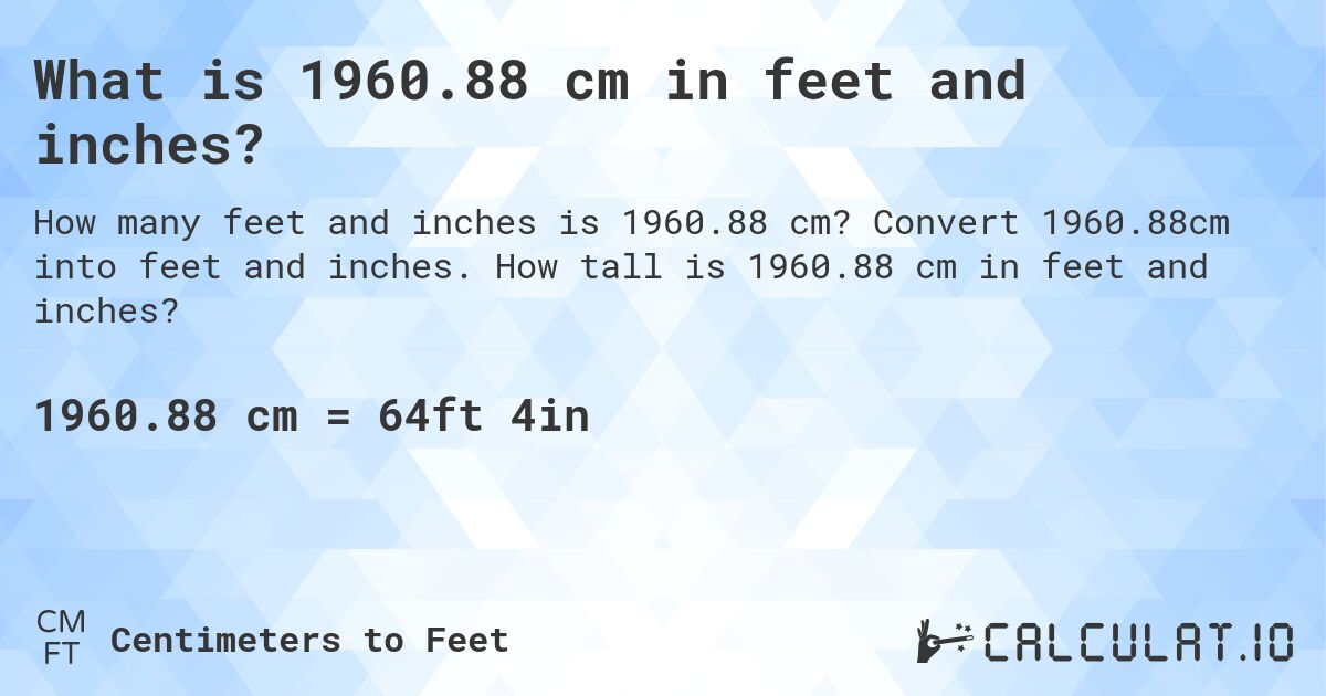 What is 1960.88 cm in feet and inches?. Convert 1960.88cm into feet and inches. How tall is 1960.88 cm in feet and inches?