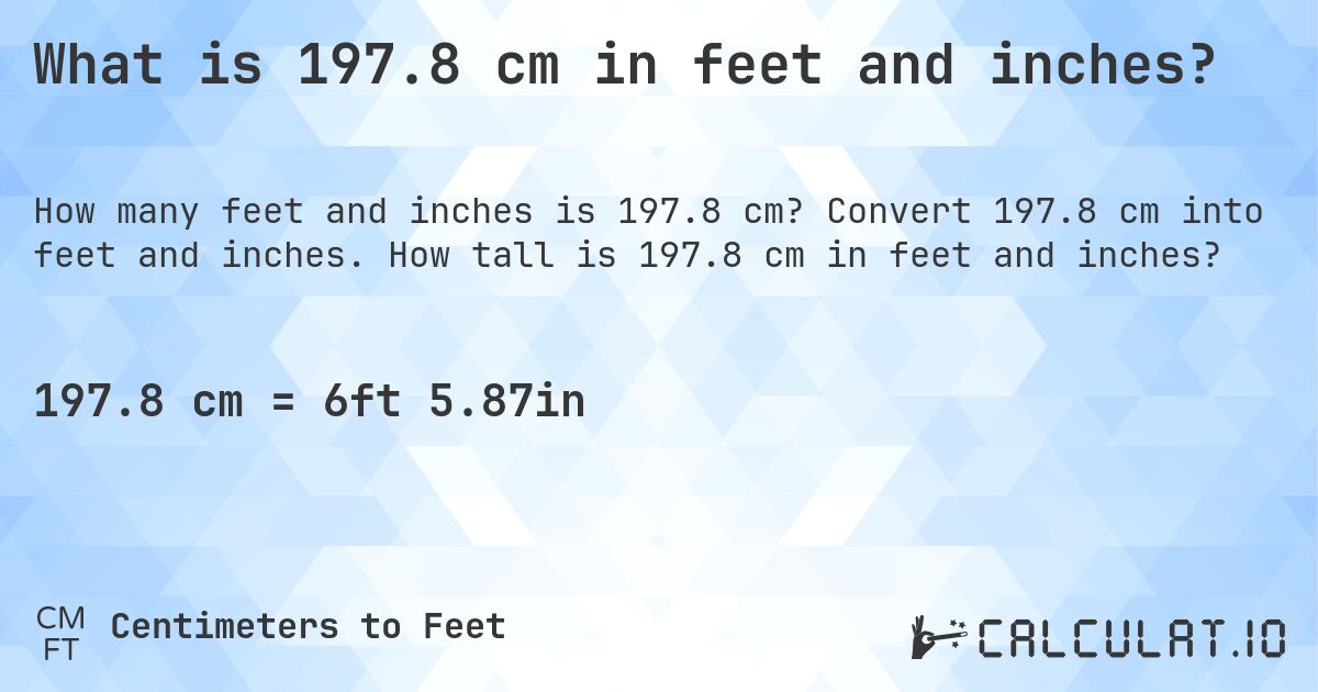 What is 197.8 cm in feet and inches?. Convert 197.8 cm into feet and inches. How tall is 197.8 cm in feet and inches?