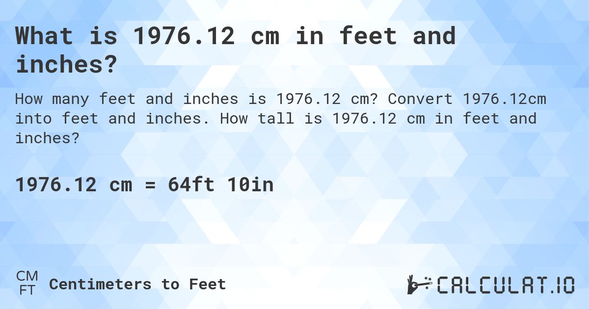 What is 1976.12 cm in feet and inches?. Convert 1976.12cm into feet and inches. How tall is 1976.12 cm in feet and inches?