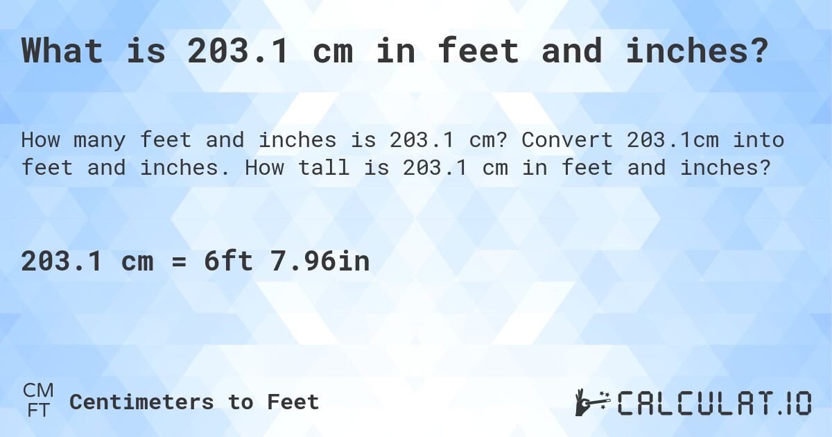 What is 203.1 cm in feet and inches?. Convert 203.1cm into feet and inches. How tall is 203.1 cm in feet and inches?