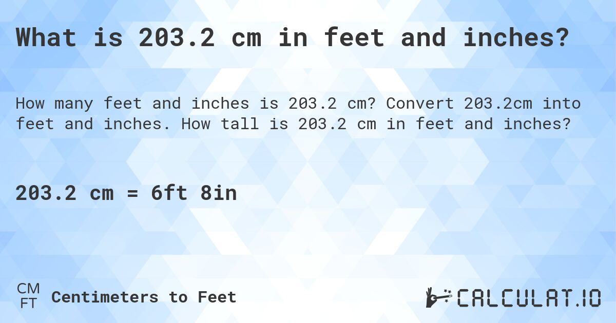 What is 203.2 cm in feet and inches?. Convert 203.2cm into feet and inches. How tall is 203.2 cm in feet and inches?