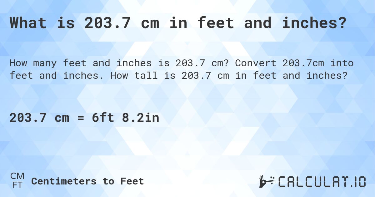What is 203.7 cm in feet and inches?. Convert 203.7cm into feet and inches. How tall is 203.7 cm in feet and inches?