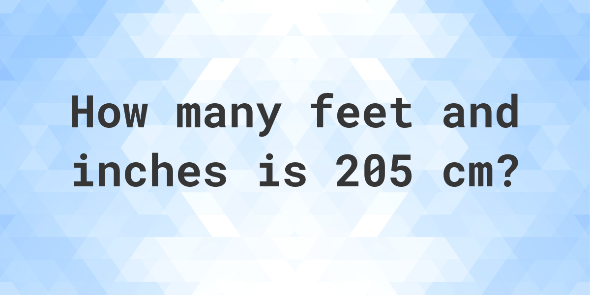 205 cm in feet and inches - Calculatio