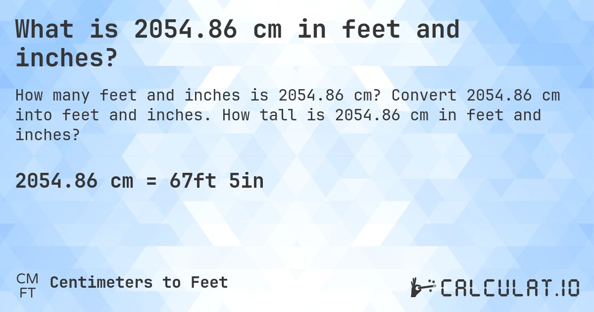 What is 2054.86 cm in feet and inches?. Convert 2054.86 cm into feet and inches. How tall is 2054.86 cm in feet and inches?