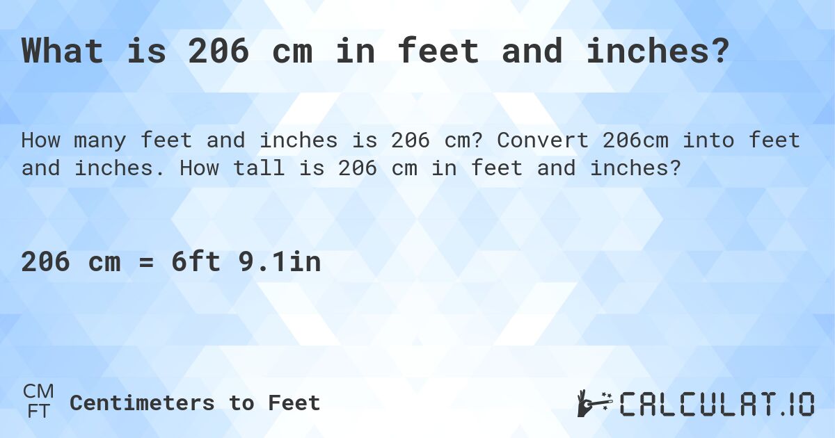 What is 206 cm in feet and inches?. Convert 206cm into feet and inches. How tall is 206 cm in feet and inches?