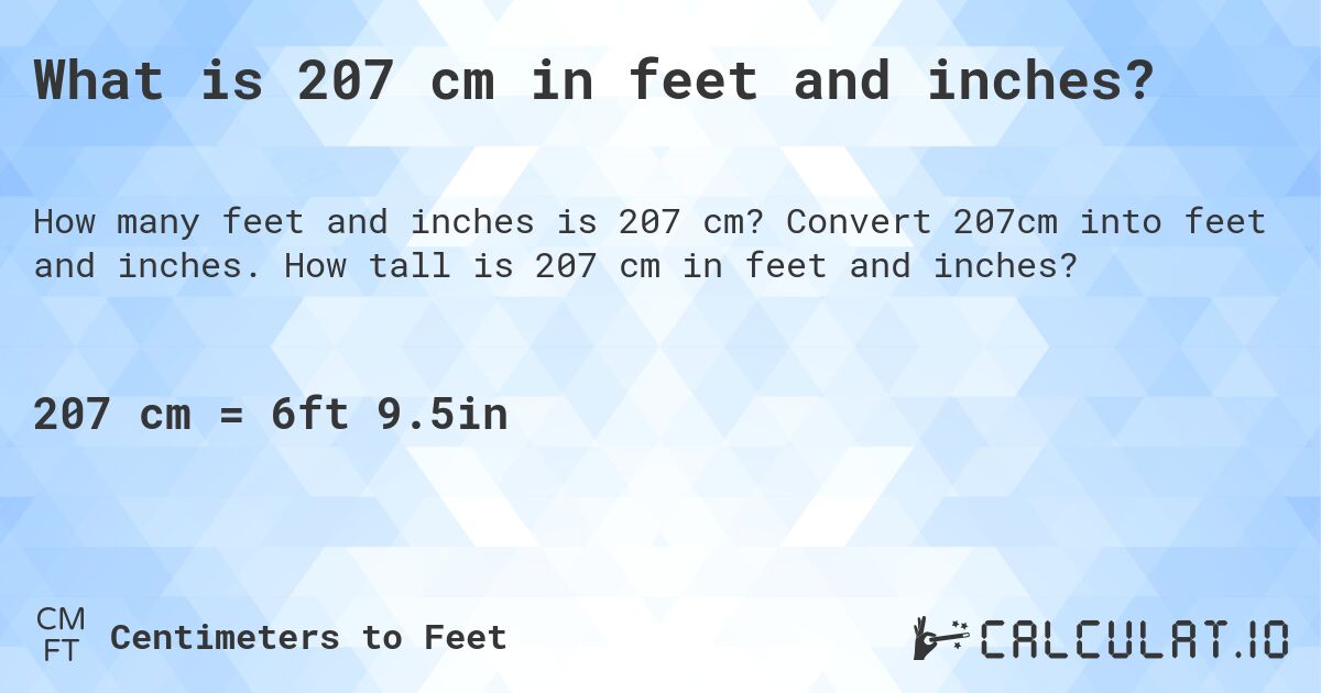 What is 207 cm in feet and inches?. Convert 207cm into feet and inches. How tall is 207 cm in feet and inches?