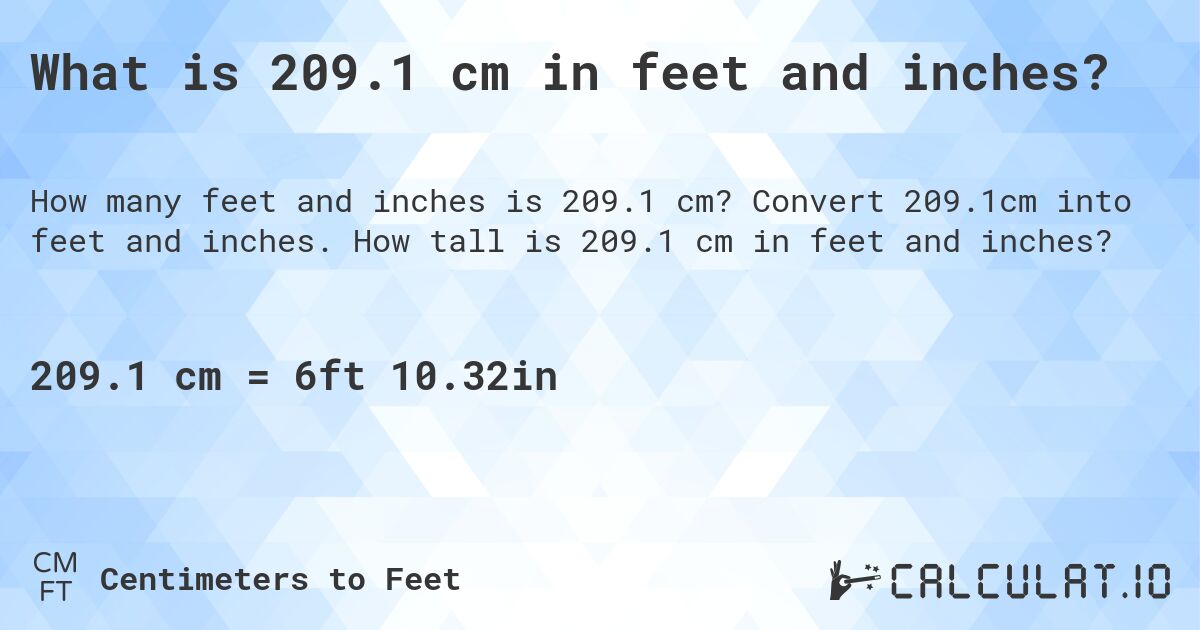 What is 209.1 cm in feet and inches?. Convert 209.1cm into feet and inches. How tall is 209.1 cm in feet and inches?